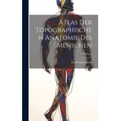 Atlas Der Topographischen Anatomie Des Menschen; Volume 5