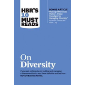 HBRs 10 Must Reads on Diversity (with bonus article Making Differences Matter: A New Paradigm for Managing Diversity By David A. Thomas and Robin J