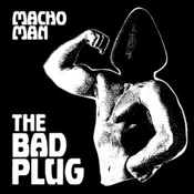 The Bad Plug - Macho Man (LP)