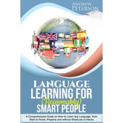 Language Learning for (Reasonably) Smart People: A Comprehensive Guide on how to Learn any Language from Start to Finish, without Shortcuts or Hacks