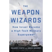 The Weapon Wizards: How Israel Became a High-Tech Military Superpower