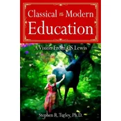Classical vs. Modern Education: A Vision from C.S. Lewis