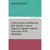 A Description of Millenium Hall And the Country Adjacent Together with the Characters of the Inhabitants and Such Historical Ane