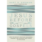 Jesus Before The Gospels