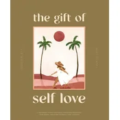 The Gift of Self-Love: A Workbook to Help You Build Confidence, Recognize Your Worth, and Learn to Finally Love Yourself