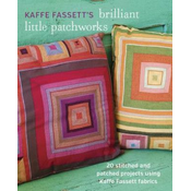 Kaffe Fassetts Brilliant Little Patchworks: 20 Stitched and Patched Projects Using Kaffe Fassett Fabrics