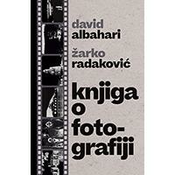Knjiga o fotografiji - Žarko Radakovic, David Albahari