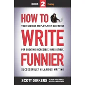 How to Write Funnier: Book Two of Your Serious Step-by-Step Blueprint for Creating Incredibly, Irresistibly, Successfully Hilarious Writing