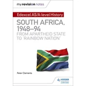 My Revision Notes: Edexcel AS/A-level History South Africa, 1948-94: from apartheid state to `rainbow nation