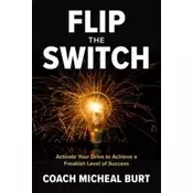 Flip the Switch: Activate Your Drive to Achieve a Freakish Level of Success