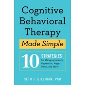 Cognitive Behavioral Therapy Made Simple: 10 Strategies for Managing Anxiety, Depression, Anger, Panic, and Worry