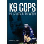 K9 Cops: Police Dogs of the World