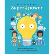 Super Power: Renewable Energy: What It Is, How We Get It, and Why We Need It