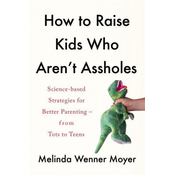 How to Raise Kids Who Arent Assholes