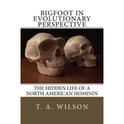 Bigfoot in Evolutionary Perspective: The Hidden Life of a North American Hominin