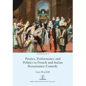 Poetics, Performance and Politics in French and Italian Renaissance Comedy