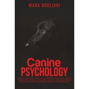 Canine Psychology: How to enhance your dogs mental state with canine enrichment support. The Easiest guide to decoding canine body langu