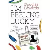 I´m Feeling Lucky - The Confessions of Google Employee Number 59