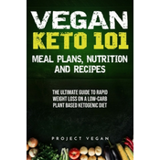 WEBHIDDENBRAND Vegan Keto 101 - Meals, Plans, Nutrition And Recipes: The Ultimate Guide to Rapid Weight Loss on a Low-Carb Plant Based Ketogenic Diet