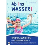 Ab ins Wasser! Technik, Kondition und Kooperation im Schwimmunterricht spielerisch trainieren