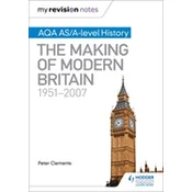 My Revision Notes: AQA AS/A-level History: The Making of Modern Britain, 1951-2007