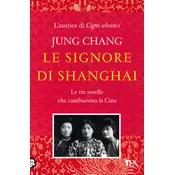 signore di Shanghai. Le tre sorelle che cambiarono la Cina