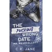 The Pucking Wrong Date - Mr. Megszállott