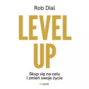 Level up! Skup się na celu i zmień swoje życie