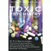 Toxic Psychiatry: Why Therapy, Empathy and Love Must Replace the Drugs, Electroshock, and Biochemical Theories of the New Psychiatry