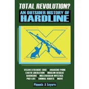 Total Revolution? An Outsider History Of Hardline - From Vegan Straight Edge And Radical Animal Rights To Millenarian Mystical Muslims And Antifascist