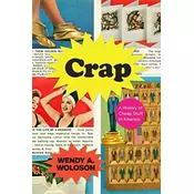 Crap - A History of Cheap Stuff in America