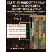 Egyptian Book of the Dead Hieroglyph Translations Using the Trilinear Method: Understanding the Mystic Path to Enlightenment Thr