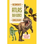 Niesamowity Atlas dla dzieci. Dinozaury
