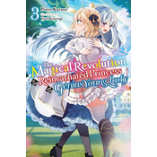 Magical Revolution of the Reincarnated Princess and the Genius Young Lady, Vol. 3 (light novel)