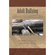 Adult Bullying--A Nasty Piece of Work: : Translating Decade of Research on Non-Sexual Harassment, Psychological Terror, Mobbing, and Emotional Abuse o