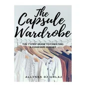 The Capsule Wardrobe: The 7 Step Guide To Creating a Cohesive Closet
