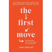 The First Move: Break the Dating Rules to Find a Bigger Love and Better Life