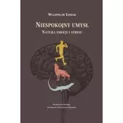 Niespokojny umysł. Natura emocji i stresu