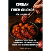 Korean Fried Chicken für zu Hause - 20 mal Knusprig, Würzig, Unwiderstehlich