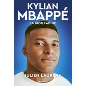 Kylian Mbappé - La biographie définitive