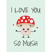 I Love You So Mush