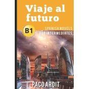 Spanish Novels: Viaje al futuro (Spanish Novels for Intermediates - B1)