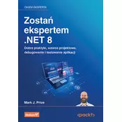 Zostań ekspertem. NET 8. Dobre praktyki, wzorce projektowe, debugowanie i testowanie aplikacji