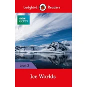 Ladybird Readers Level 3 - BBC Earth - Ice Worlds (ELT Graded Reader)