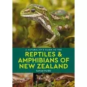 Naturalists Guide to the Reptiles & Amphibians Of New Zealand