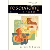 Resounding Truth - Christian Wisdom in the World of Music