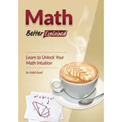 Math, Better Explained: Learn to Unlock Your Math Intuition