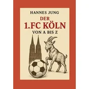 Der 1. FC Köln von A bis Z