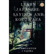 Japanese Idioms, Kotowaza, and Yojijukugo IV