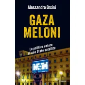 Gaza Meloni. La politica estera di uno Stato satellite